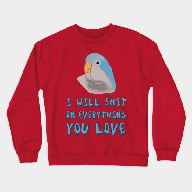 I will shit on everything you love - blue monk parakeet Crewneck Sweatshirt by FandomizedRose